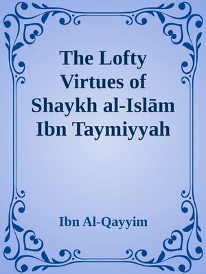 cover image of The Lofty Virtues of Shaykh al-Islam Ibn Taymiyyah